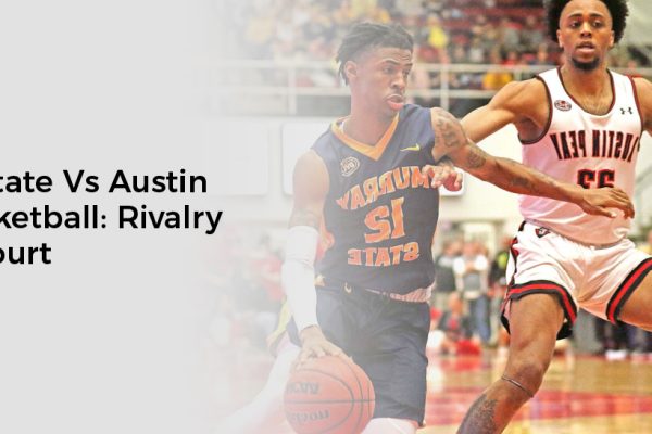 Murray State Vs Austin Peay Basketball: Rivalry on the Court